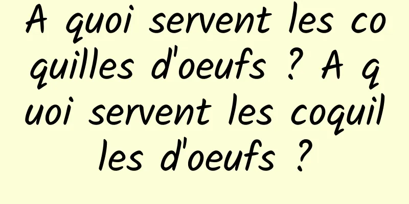 A quoi servent les coquilles d'oeufs ? A quoi servent les coquilles d'oeufs ?