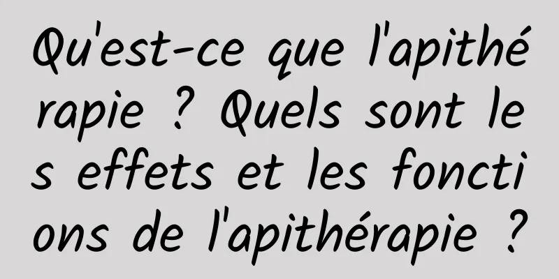 Qu'est-ce que l'apithérapie ? Quels sont les effets et les fonctions de l'apithérapie ?