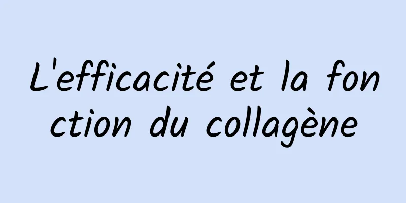 L'efficacité et la fonction du collagène