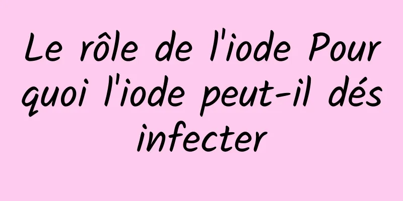 Le rôle de l'iode Pourquoi l'iode peut-il désinfecter