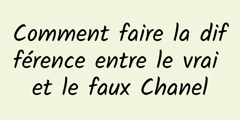 Comment faire la différence entre le vrai et le faux Chanel