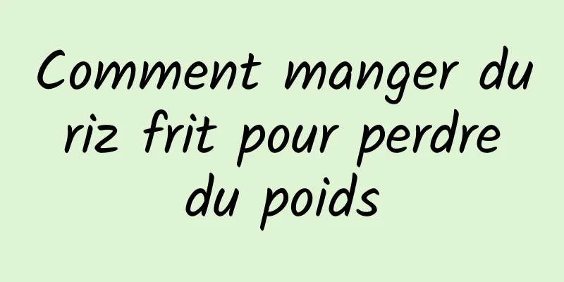 Comment manger du riz frit pour perdre du poids