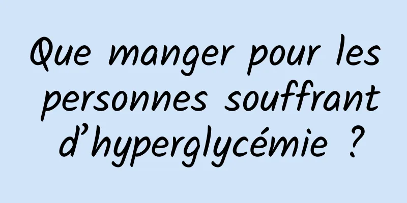 Que manger pour les personnes souffrant d’hyperglycémie ?