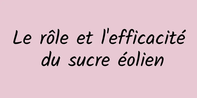 Le rôle et l'efficacité du sucre éolien