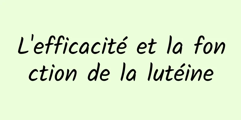 L'efficacité et la fonction de la lutéine