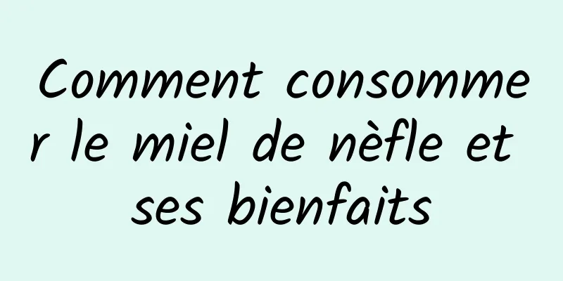 Comment consommer le miel de nèfle et ses bienfaits