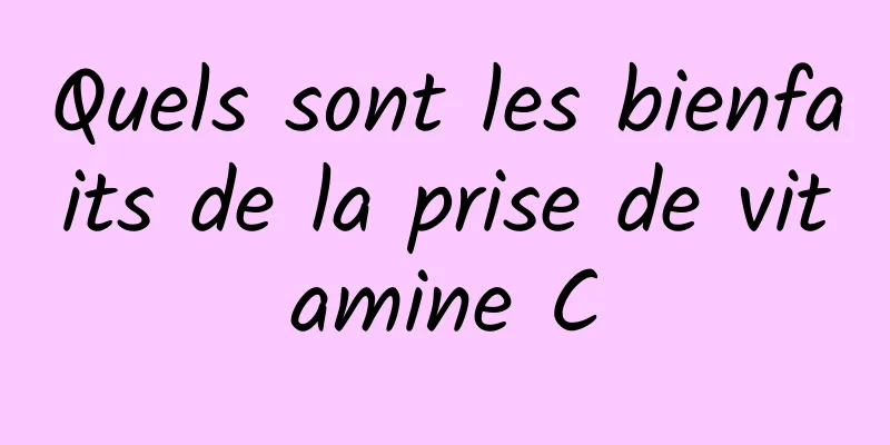 Quels sont les bienfaits de la prise de vitamine C