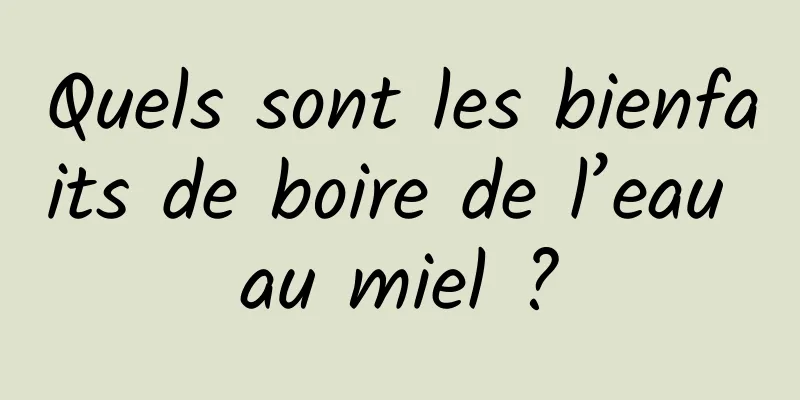 Quels sont les bienfaits de boire de l’eau au miel ?