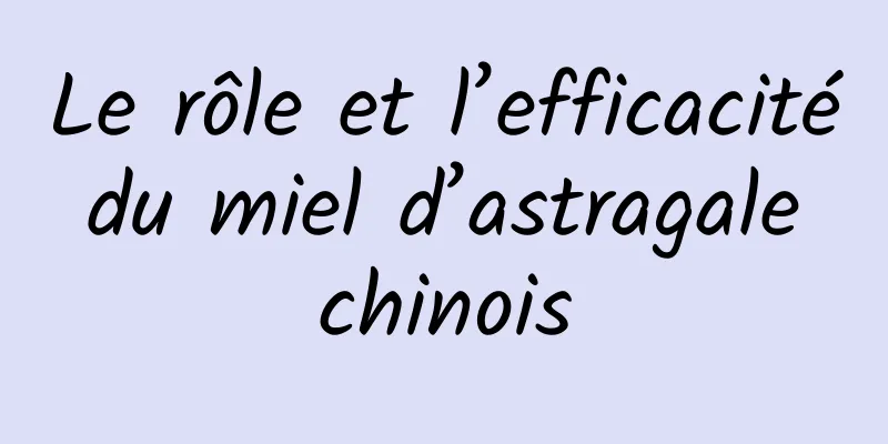 Le rôle et l’efficacité du miel d’astragale chinois