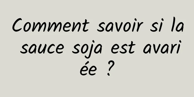 Comment savoir si la sauce soja est avariée ?