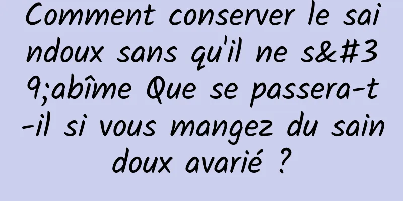 Comment conserver le saindoux sans qu'il ne s'abîme Que se passera-t-il si vous mangez du saindoux avarié ?