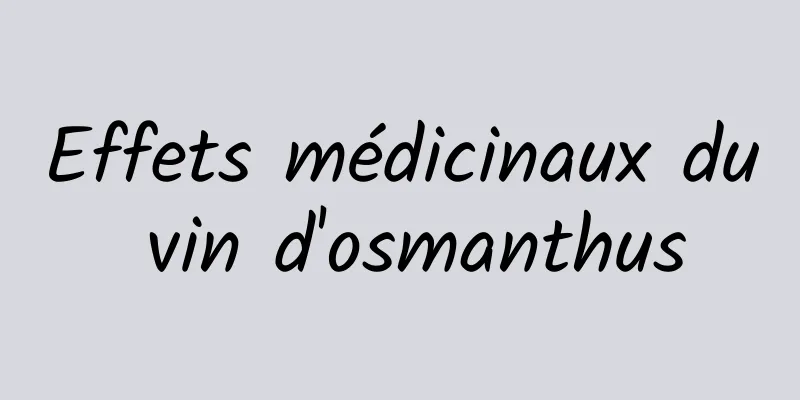 Effets médicinaux du vin d'osmanthus