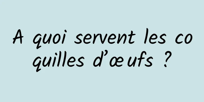 A quoi servent les coquilles d’œufs ?