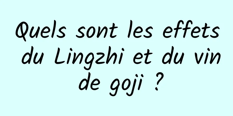 Quels sont les effets du Lingzhi et du vin de goji ?