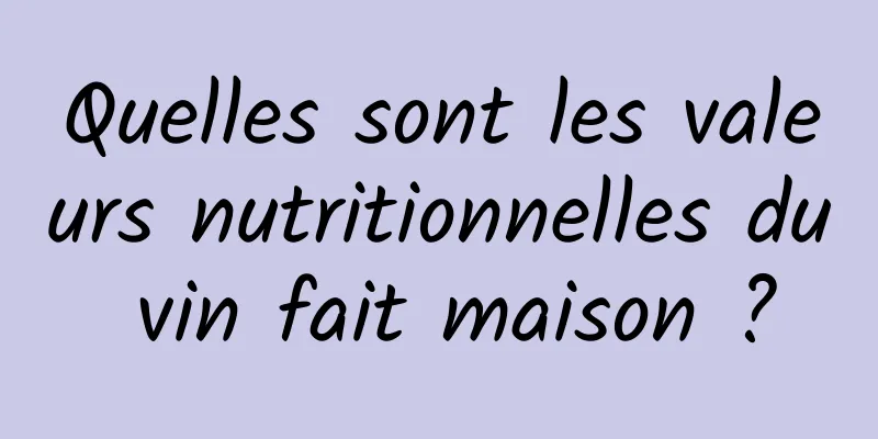 Quelles sont les valeurs nutritionnelles du vin fait maison ?