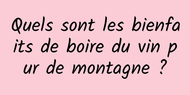 Quels sont les bienfaits de boire du vin pur de montagne ?