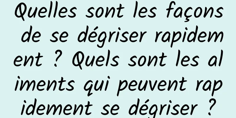 Quelles sont les façons de se dégriser rapidement ? Quels sont les aliments qui peuvent rapidement se dégriser ?