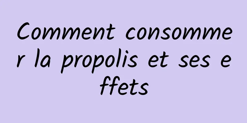 Comment consommer la propolis et ses effets