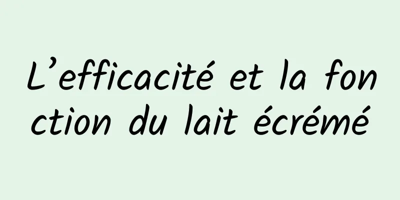 L’efficacité et la fonction du lait écrémé