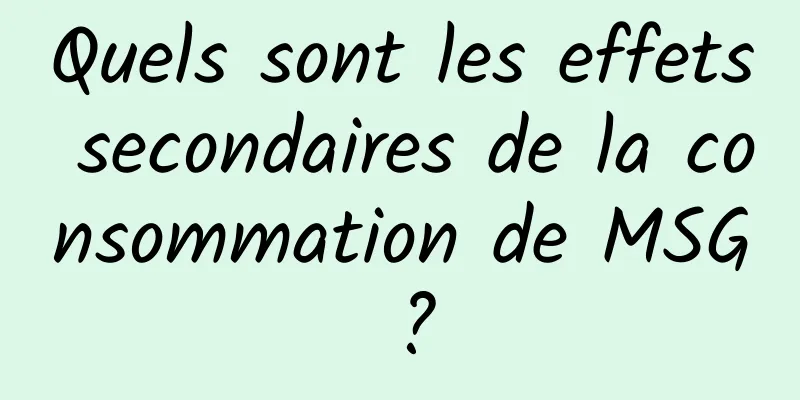 Quels sont les effets secondaires de la consommation de MSG ?