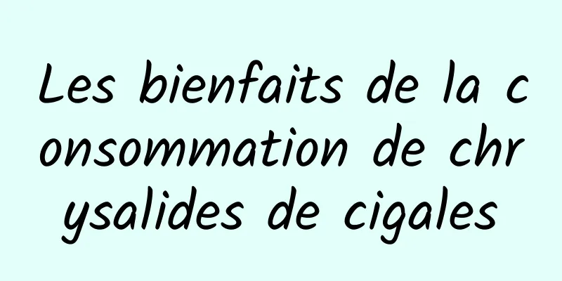 Les bienfaits de la consommation de chrysalides de cigales