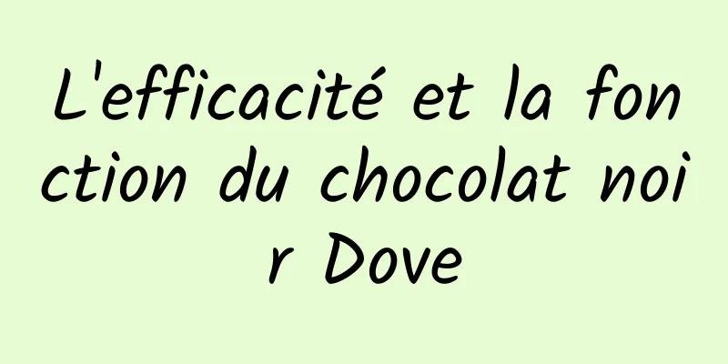 L'efficacité et la fonction du chocolat noir Dove