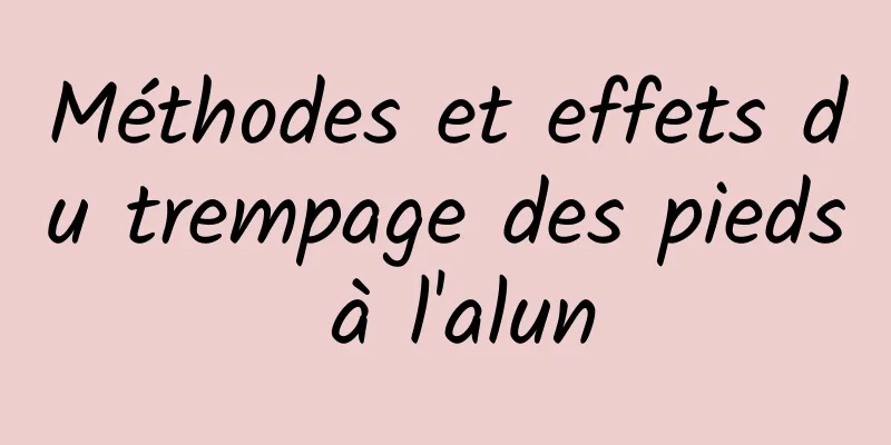 Méthodes et effets du trempage des pieds à l'alun