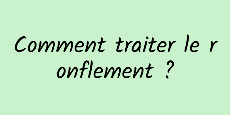 Comment traiter le ronflement ?