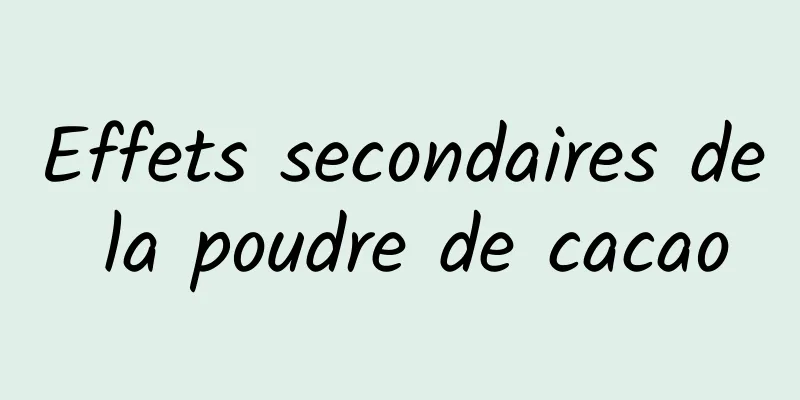 Effets secondaires de la poudre de cacao