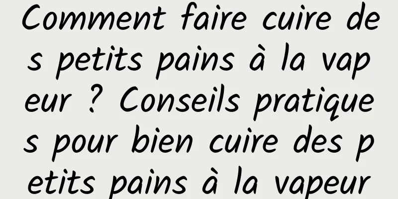 Comment faire cuire des petits pains à la vapeur ? Conseils pratiques pour bien cuire des petits pains à la vapeur