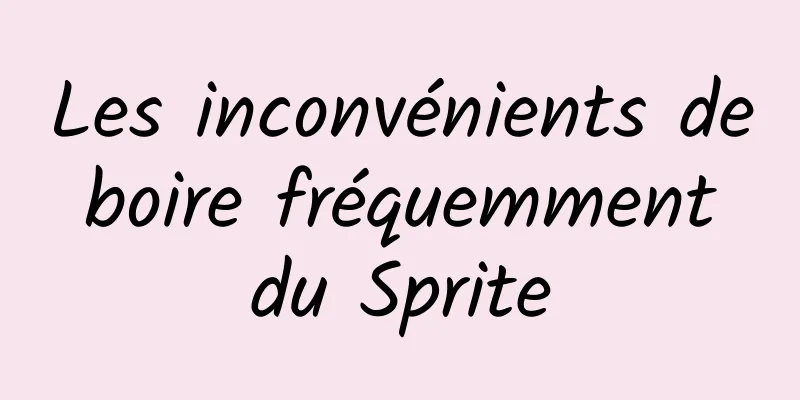 Les inconvénients de boire fréquemment du Sprite