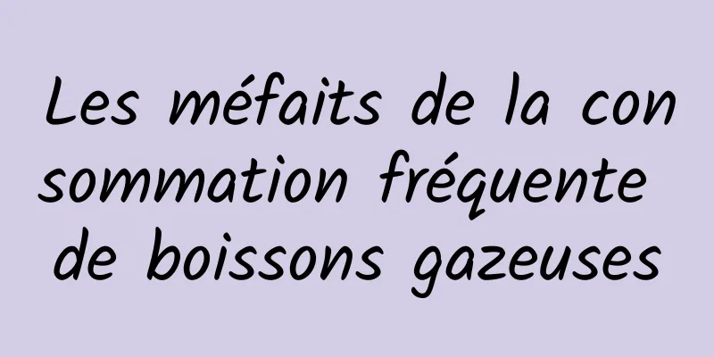 Les méfaits de la consommation fréquente de boissons gazeuses