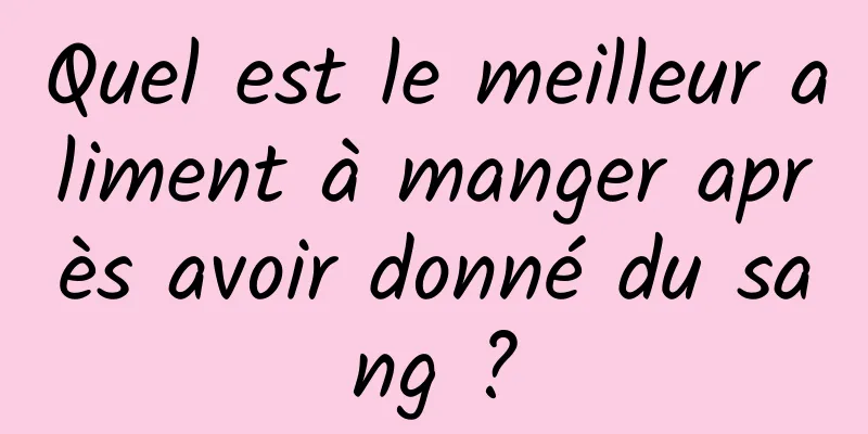 Quel est le meilleur aliment à manger après avoir donné du sang ?