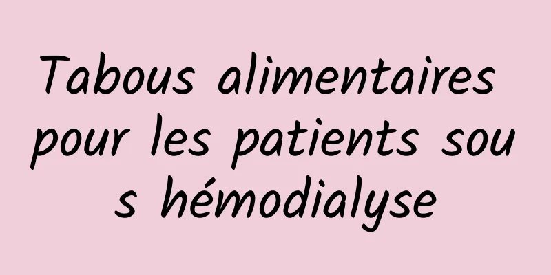 Tabous alimentaires pour les patients sous hémodialyse