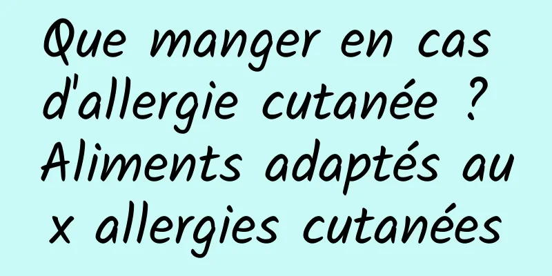 Que manger en cas d'allergie cutanée ? Aliments adaptés aux allergies cutanées