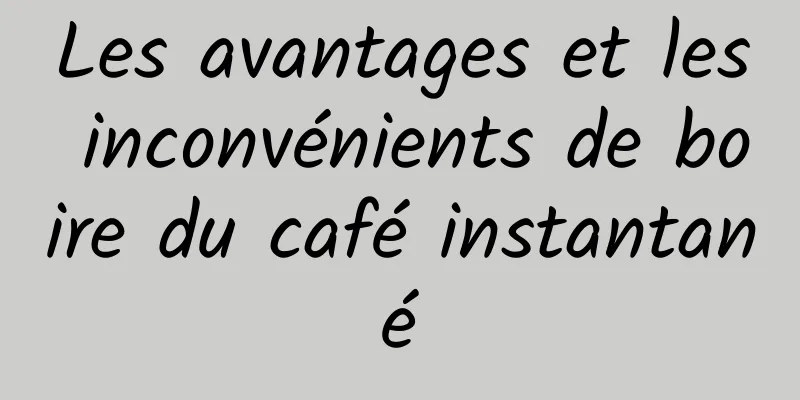 Les avantages et les inconvénients de boire du café instantané