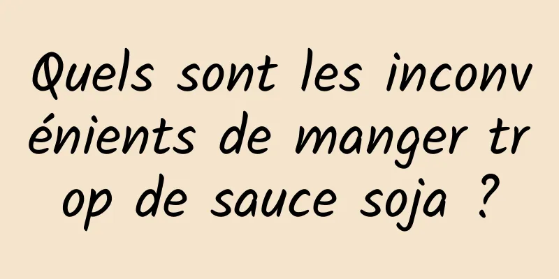 Quels sont les inconvénients de manger trop de sauce soja ?