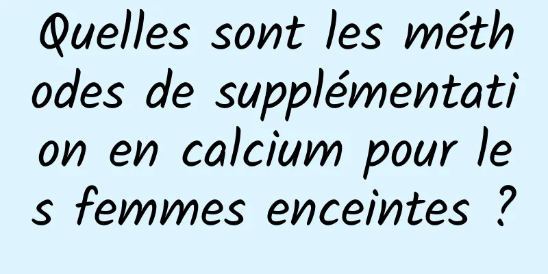 Quelles sont les méthodes de supplémentation en calcium pour les femmes enceintes ?