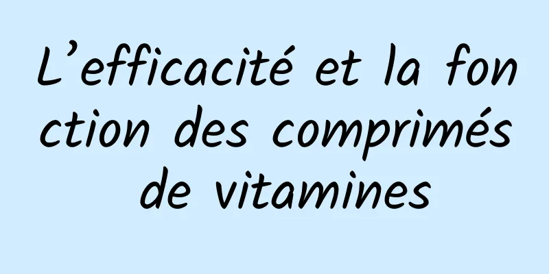 L’efficacité et la fonction des comprimés de vitamines