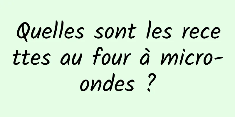 Quelles sont les recettes au four à micro-ondes ?