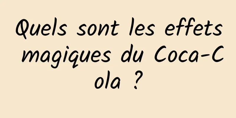 Quels sont les effets magiques du Coca-Cola ?