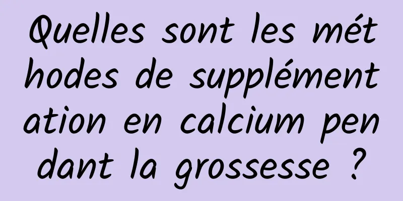 Quelles sont les méthodes de supplémentation en calcium pendant la grossesse ?