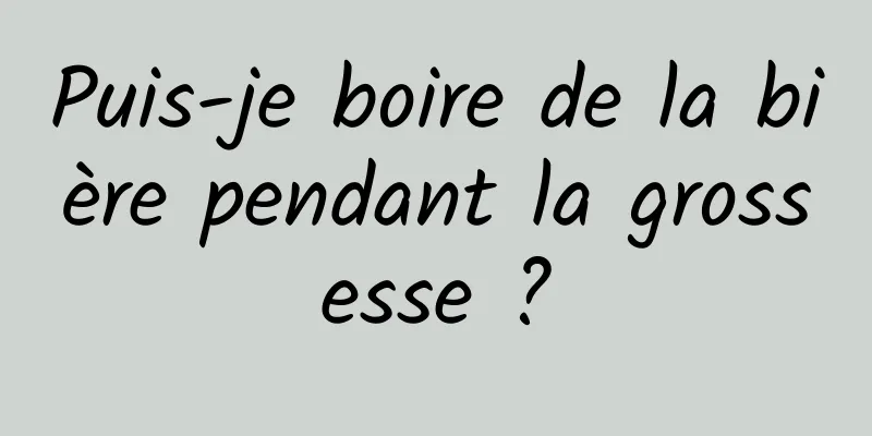 Puis-je boire de la bière pendant la grossesse ?