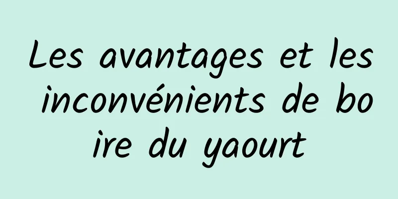 Les avantages et les inconvénients de boire du yaourt