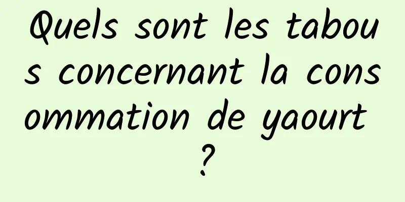 Quels sont les tabous concernant la consommation de yaourt ?