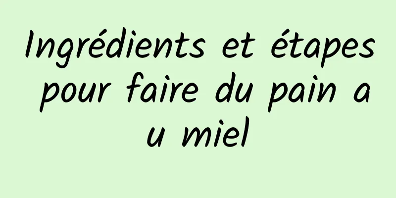 Ingrédients et étapes pour faire du pain au miel