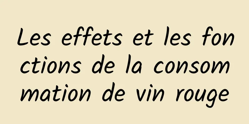 Les effets et les fonctions de la consommation de vin rouge