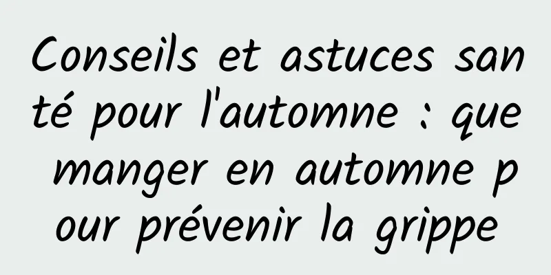 Conseils et astuces santé pour l'automne : que manger en automne pour prévenir la grippe