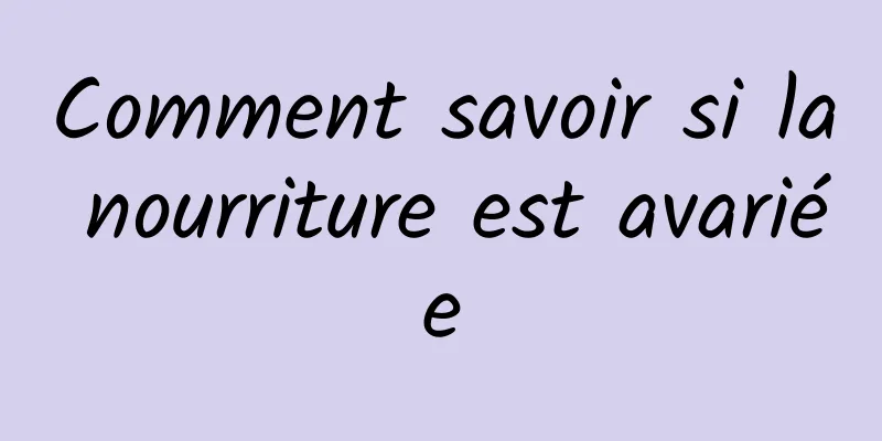 Comment savoir si la nourriture est avariée