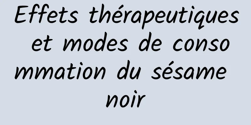 Effets thérapeutiques et modes de consommation du sésame noir